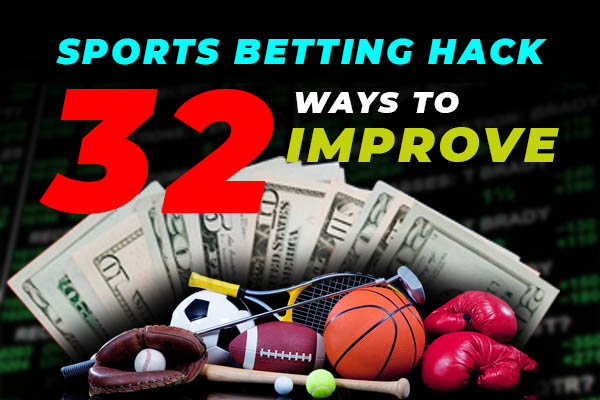 Sports Betting Hack: 32 Ways to Improve