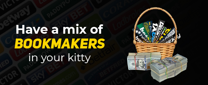 Have a mix of bookmakers in your kitty