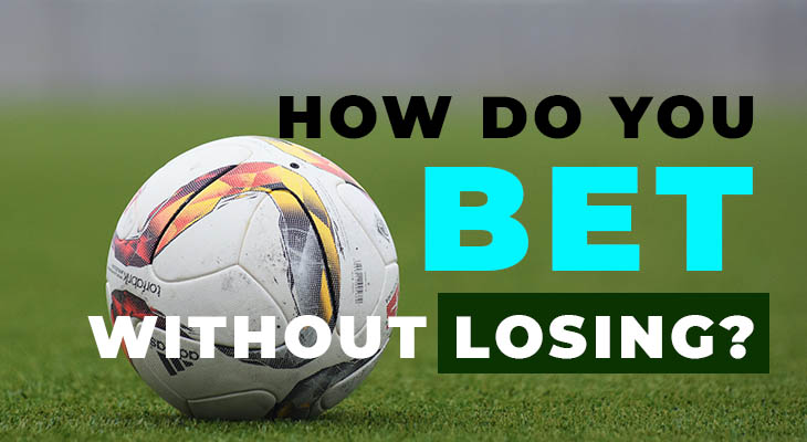 How do you bet without losing?