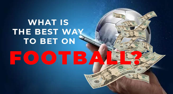 What is the best way to bet on football?