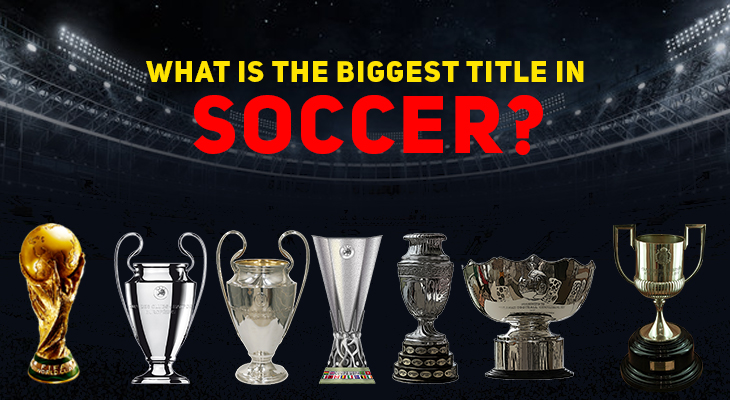 Biggest Title in Soccer