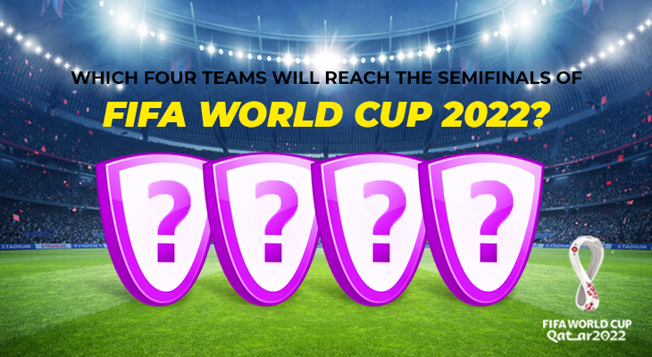 Which four teams will reach the semifinals of FIFA World Cup 2022?