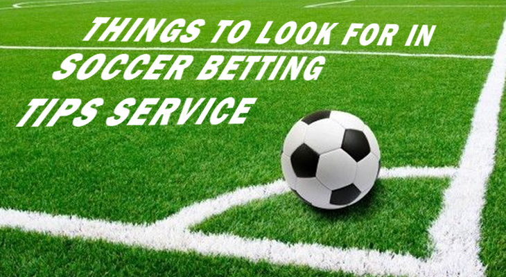 Things to Look for in Soccer Betting Tips Service