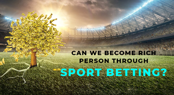 Can we become rich person through sport betting?