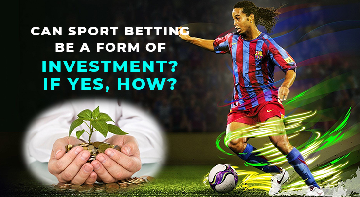 Can Sport Betting Be A Form Of Investment? If Yes, How?