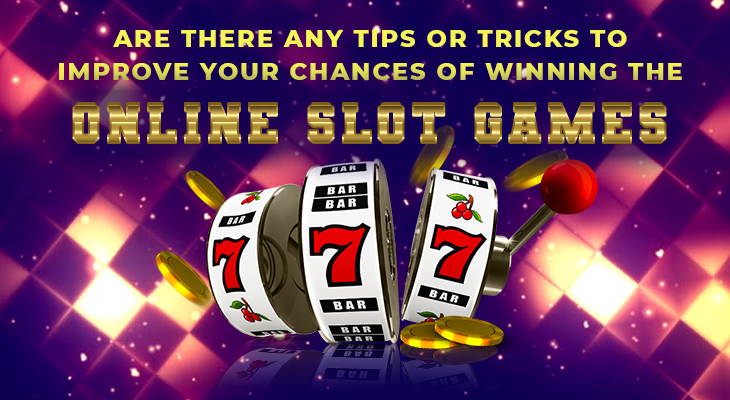 Are There Any Tips Or Tricks To Improve Your Chances Of Winning The Online Slot Games?