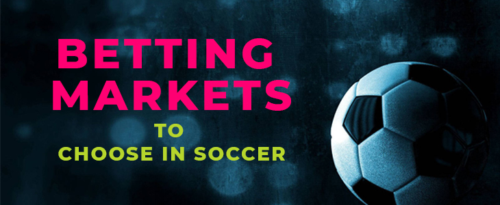 Betting markets to choose in Soccer